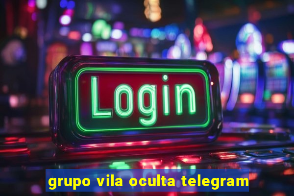 grupo vila oculta telegram